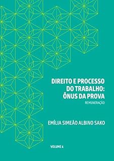 Livro DIREITO E PROCESSO DO TRABALHO: ÔNUS DA PROVA: REMUNERAÇÃO