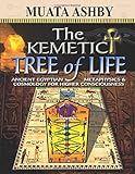 The Kemetic Tree of Life: Ancient Egyptian Metaphysics and Cosmology for Higher Consciousness by Muata Ashby