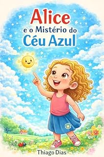 Livro Alice e o Mistério do Céu Azul (Física e Fenômenos do Dia a Dia Livro 1)