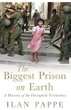 The Biggest Prison on Earth: A History of the Occupied Territories