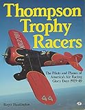 Thompson Trophy Racers: The Pilots and Planes of America's Air Racing Glory Days 1929-49
