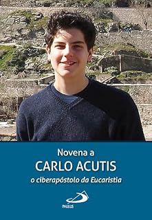 Novena a Carlo Acutis: o ciberapóstolo da Eucaristia (Novenas e Orações)