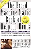 The Bread Machine Magic Book of Helpful Hints: Dozens of Problem-Solving Hints and Troubleshooting T by Linda Rehberg, Lois Conway