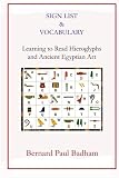 Sign List & Vocabulary Learning to Read Hieroglyphs and Ancient Egyptian Art by Bernard Paul Badham