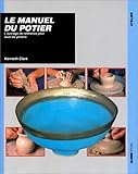 Le Manuel du potier : L'Ouvrage de référence pour tous les potiers by