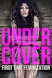 Under Cover: First Time Feminization