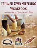 Triumph Over Suffering Workbook 3rd Edition: A Companion to Triumph Over Suffering by M.D., Celeste Li