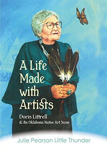 A Life Made with Artists: Doris Littrell and the Oklahoma Indian Art Scene by Julie Pearson Little Thunder