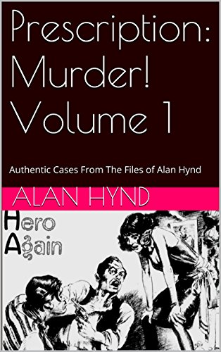 Prescription: Murder!   Volume 1: Authentic Cases From The Files of Alan Hynd