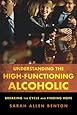 Understanding the High-Functioning Alcoholic: Breaking the Cycle and Finding Hope