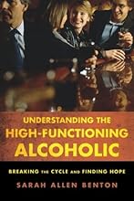 Understanding the High-Functioning Alcoholic: Breaking the Cycle and Finding Hope