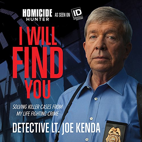I Will Find You: Solving Killer Cases from My Life Fighting Crime by Joe Kenda