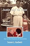 Susie and Me Days: Joy in the Shadow of Dementia by Susan L. Garbett