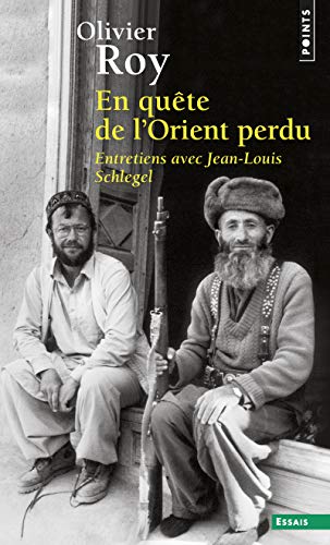 En quête de l'Orient perdu - Entretiens avec Jean-Louis Schlegel (Points essais) (French Edition) by Olivier Roy