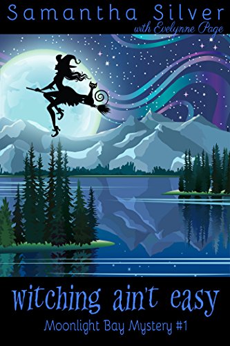 Witching Ain't Easy: A Paranormal Cozy Mystery (Moonlight Cove Mystery Book 1) by [Silver, Samantha, Page, Evelynne]