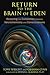 Return to the Brain of Eden: Restoring the Connection between Neurochemistry and Consciousness by Tony Wright, Graham Gynn