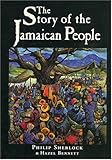 The Story of the Jamaican People : The History of Jamaica and the World, Sherlock, Philip M. and Bennett, Hazel, 1558761454