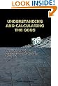 Understanding and Calculating the Odds: Probability Theory Basics and Calculus Guide for Beginners, with Applications in Games of Chance and Everyday Life