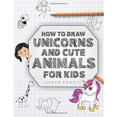 How To Draw Unicorns And Cute Animals For Kids: A Step By Step Drawing, Activity And Coloring Book For Toddler, Girls, Boys And Children