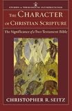 The Character of Christian Scripture: The Significance of a Two-Testament Bible (Studies in Theological Interpretation)