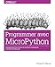 Programmer avec MicroPython : Programmation Python de systèmes embarqués à microcontrôleurs by