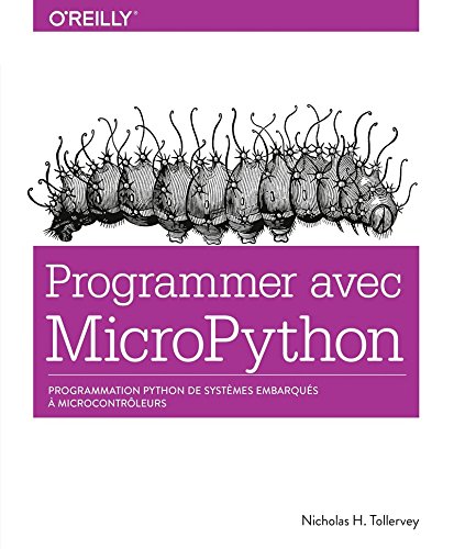 Programmer avec MicroPython : Programmation Python de systèmes embarqués à microcontrôleurs by