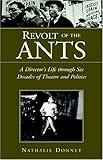 Revolt Of The Ants: A Director's Life Through Six Decades Of Theater And Politics by 