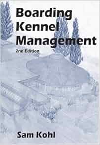 Boarding Kennel Management 2nd Edition Sam Kohl