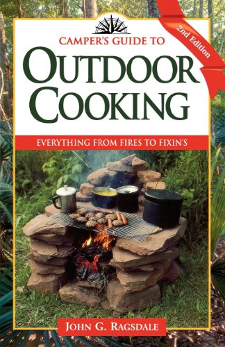 Camper's Guide to Outdoor Cooking: Everything from Fires to Fixin's (Camper's Guides) by John G. Ragsdale