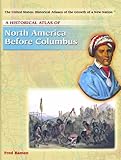 A Historical Atlas of North America Before Columbus (The United States, Historical Atlases of the Gr by