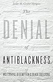 The Denial of Antiblackness: Multiracial Redemption and Black Suffering by João H. Costa Vargas