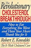 The Revolutionary Cholesterol Breakthrough: How to Eat Everything You Want and Have Your Heart Thank by 