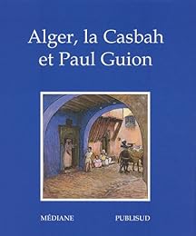 Alger, la Casbah et Paul Guion