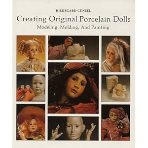 Creating Original Porcelain Dolls: Modeling, Molding and Painting