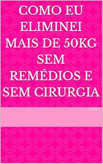 Livro Como Eu Eliminei Mais de 50kg Sem Remédios e Sem Cirurgia