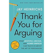 Thank You for Arguing, Third Edition: What Aristotle, Lincoln, and Homer Simpson Can Teach Us About the Art of Persuasion