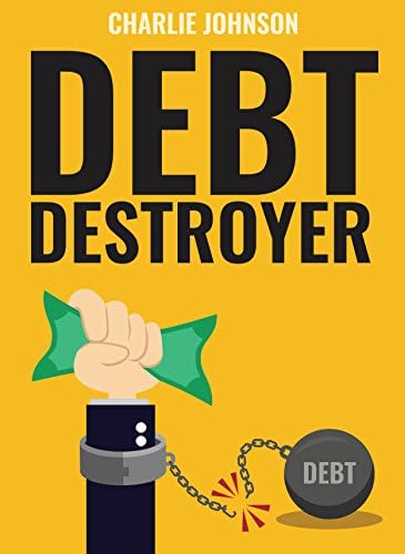 Debt Destroyer: A Proven Plan to Get Out of Debt, Make Money Online & Achieve Financial Freedom