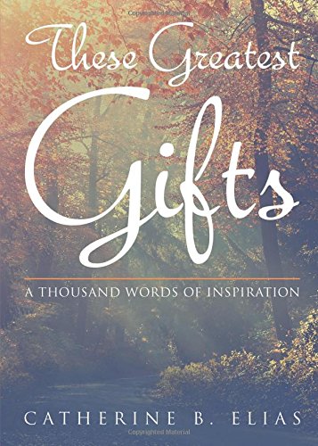 These Greatest Gifts: A Thousand Words of Inspiration