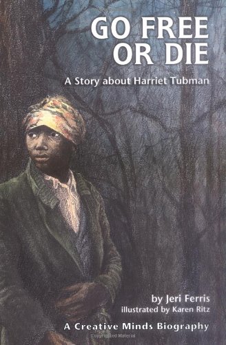 Go Free or Die: A Story about Harriet Tubman (Creative Minds Biography (Hardcover))