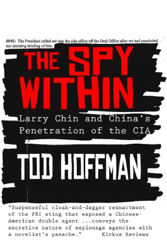 The Spy Within: Larry Chin and China's Penetration of the CIA by Tod Hoffman