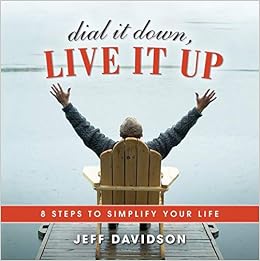 Dial It Down Live It Up Jeff Davidson 9781608102945 Amazon Com Books