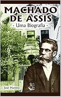 Machado de Assis - Uma Biografia