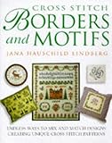 Cross Stitch Borders and Motifs: Endless Ways to Mix and Match Designs Creating Unique Cross Stitch by 