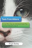 Texts from Mittens: A Cat Who Has an Unlimited Data Plan...and Isn't Afraid to Use It by 