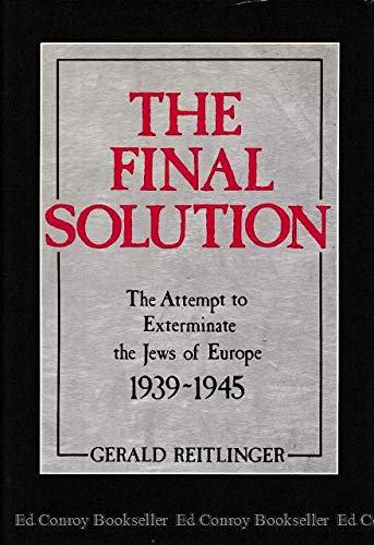 The Final Solution: The Attempt to Exterminate the Jews of Europe, 1939-1945 by Gerald Reitlinger