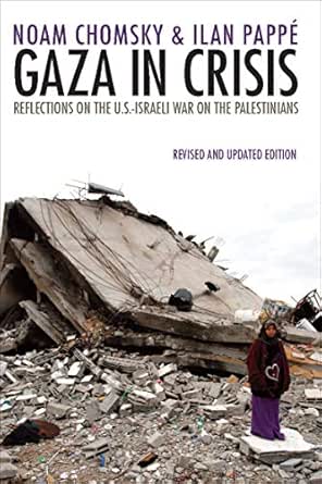 Gaza In Crisis Reflections On The U S Israeli War On The Palestinians Ebook Chomsky Noam Pappe Ilan Kindle Sto Amazon Com