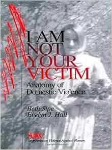 I Am Not Your Victim Anatomy Of Domestic Violence Sage Series On Violence Against Women