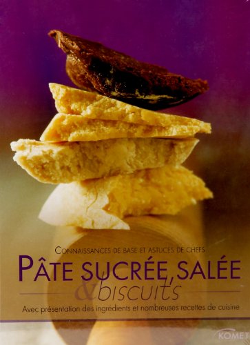 Pâte sucrée, salée & biscuits : Avec présentation des ingrédients et nombreuses recettes de cuisine