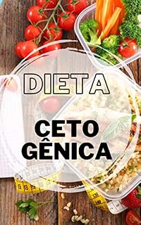 Livro Dieta Cetogênica: Descubra como melhorar sua saúde e melhorar o seu corpo com a Dieta Cetogênica