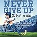Never Give Up No Matter What by Mason Hagner, Oliver Kryzz Bundoc